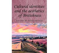Cultural identities and the aesthetics of Britishness: 51 (Studies in Imperialism)