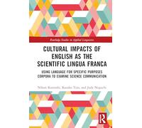 Cultural Impacts of English as the Scientific Lingua Franca: Using Language for Specific Purposes Corpora to Examine Science Communication (Routledge Studies in Applied Linguistics)