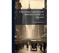 Cultural Landscape Report for Ellis Island