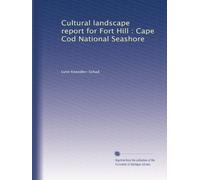 Cultural landscape report for Fort Hill : Cape Cod National Seashore