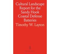 Cultural Landscape Report for the Sandy Hook Coastal Defense Batteries: Gateway National Recreation, Fort Hancock; Site Analysis & Treatment