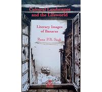 Cultural Landscapes and the Lifeworld: Literary Images of Banaras (Pb)