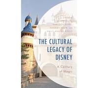 Cultural Legacy of Disney, The: A Century of Magic (Studies in Disney and Culture)