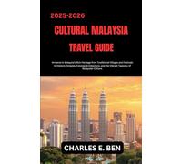 CULTURAL MALAYSIA TRAVEL GUIDE: Immerse in Malaysia’s Rich Heritage from Traditional Villages and Festivals to Historic Temples, Colonial Architecture, and the Vibrant Tapestry of Malaysian Culture.