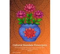 Cultural Mandala Flowerpots Volume 1: 50 Intricate Mandala Flowerpot Designs Inspired by Indian Flowers and Traditional Patterns