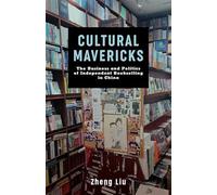 Cultural Mavericks: The Business and Politics of Independent Bookselling in China