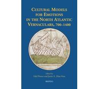 Cultural Models for Emotions in the North Atlantic Vernaculars, 700-1400 (Medieval Texts and Cultures of Northern Europe, 39)
