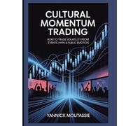 Cultural Momentum Trading logbook: How to Trade Volatility from Events, Hype & Public Emotion (Market Mind Games Series Enhanced Activities & Puzzle Ideas for Traders)