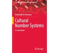 Cultural Number Systems: A Sourcebook (Interdisciplinary Contributions to Archaeology)