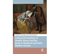 Cultural Perceptions of Health, Illness and the Body in Medieval and Early Modern Europe (Premodern Health, Disease, and Disability)