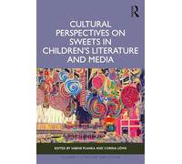 Cultural Perspectives on Sweets in Children’s Literature and Media (Children's Literature and Culture)