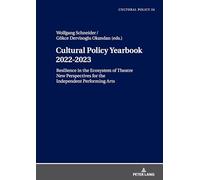 Cultural Policy Yearbook 20222023 Resilience in the Ecosystem of Theatre: New Perspectives for the Independent Performing Arts: 24 (Studien zur Kulturpolitik / Cultural Policy)