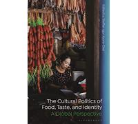 Cultural Politics of Food, Taste, and Identity, The: A Global Perspective