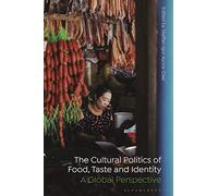 Cultural Politics of Food, Taste, and Identity, The: A Global Perspective