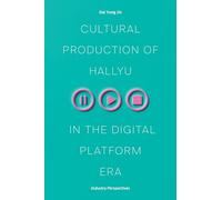 Cultural Production of Hallyu in the Digital Platform Era: Industry Perspectives