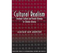 Cultural Realism: Strategic Culture and Grand Strategy in Chinese History: 75 (Princeton Studies in International History and Politics)
