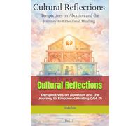 Cultural Reflections: Perspectives on Abortion and the Journey to Emotional Healing (Vol. 7)
