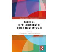 Cultural Representations of Queer Aging in Spain (Routledge Studies in Health Humanities)