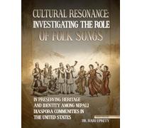 CULTURAL RESONANCE: INVESTIGATING THE ROLE OF FOLK SONGS IN PRESERVING HERITAGE AND IDENTITY AMONG NEPALI DIASPORA COMMUNITIES IN THE UNITED STATES