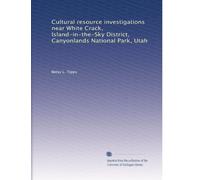 Cultural resource investigations near White Crack, Island-in-the-Sky District, Canyonlands National Park, Utah