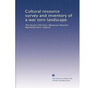 Cultural resource survey and inventory of a war torn landscape: The Stuart's Hill tract, Manassas National Battlefield Park, Virginia