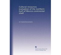 Cultural resources evaluation of the northern Gulf of Mexico continental shelf