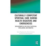 Culturally Competent Spiritual Care during Health Disasters and Emergencies: Developments in the Era of Artificial Intelligence and Robotics (Routledge Key Themes in Health and Society)