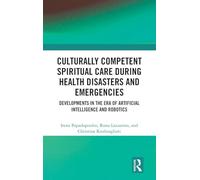 Culturally Competent Spiritual Care during Health Disasters and Emergencies: Developments in the Era of Artificial Intelligence and Robotics (Routledge Key Themes in Health and Society)