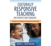 Culturally Responsive Teaching for Infants and Toddlers: Strategies to Strengthen Development and Learning (Early Childhood Education Series)