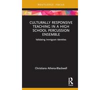 Culturally Responsive Teaching in a High School Percussion Ensemble: Validating Immigrant Identities (Routledge Focus on Music Education: Culturally Responsive Teaching)