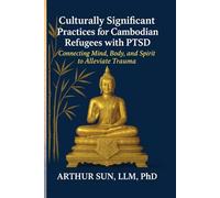 Culturally Significant Practices for Cambodian Refugees with PTSD: Connecting Mind, Body, and Spirit to Alleviate Trauma