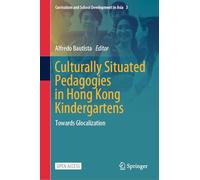 Culturally Situated Pedagogies in Hong Kong Kindergartens: Towards Glocalization: 3 (Curriculum and School Development in Asia, 3)