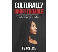 Culturally Unoffendable: Finding Steadiness, Courage, and Grace in the Age of Offense