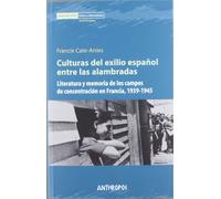 Culturas Del Exilio Español Entre Las Alambradas (MEMORIA ROTA. EXILIOS Y HETERODOXIAS)