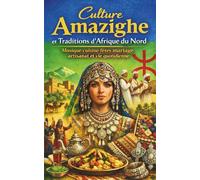 Culture Amazighe et Traditions d’Afrique du Nord Musique cuisine fêtes mariage artisanat et vie quotidienne: Langue tamazight identité amazighe ... contes hospitalité bijoux tapis et symboles