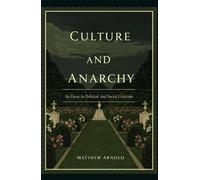 CULTURE AND ANARCHY: An Essay In Political And Social Criticism