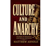 CULTURE AND ANARCHY: An Essay In Political And Social Criticism