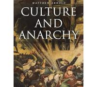 Culture and Anarchy: An Essay In Political And Social Criticism