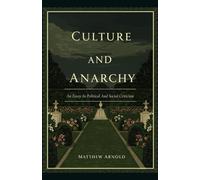CULTURE AND ANARCHY: An Essay In Political And Social Criticism