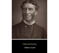 Culture and Anarchy (Illustrated): An Essay in Political and Social Criticism