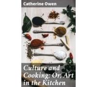 Culture And Cooking; Or Art In The Kitchen (ebook)