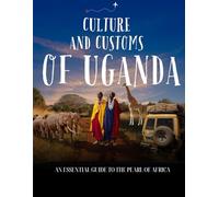 Culture and Customs of Uganda: Discovering Costa Rica: An Educational Adventure Into Culture, Biodiversity, and the Pura Vida Spirit