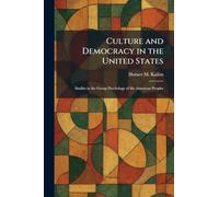 Culture and Democracy in the United States: Studies in the Group Psychology of the American Peoples