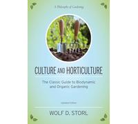 Culture and Horticulture: The Classic Guide to Biodynamic and Organic Gardening