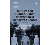 Culture and Human-Robot Interaction in Militarized Spaces: A War Story (Emerging Technologies, Ethics and International Affairs)