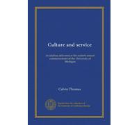 Culture and service: an address delivered at the sixtieth annual commencement of the University of Michigan