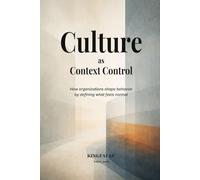 Culture as Context Control: How organizations shape behavior by defining what feels normal (Institutional Power Systems)