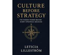 CULTURE BEFORE STRATEGY: “The Hidden Power Behind Every Strategic Decision”