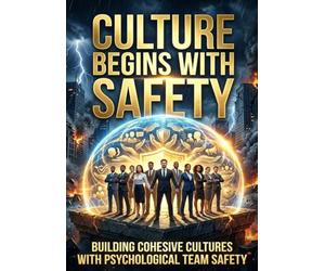 Culture Begins with Safety: Building Cohesive Cultures with Psychological Team Safety