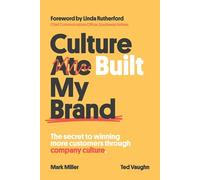 Culture Built My Brand: The Secret to Winning More Customers Through Company Culture